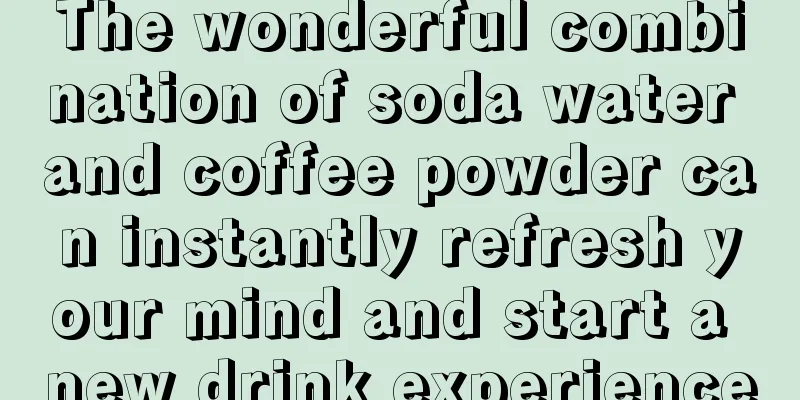 The wonderful combination of soda water and coffee powder can instantly refresh your mind and start a new drink experience