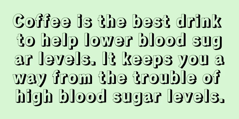 Coffee is the best drink to help lower blood sugar levels. It keeps you away from the trouble of high blood sugar levels.