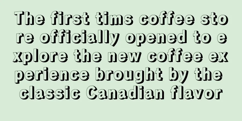 The first tims coffee store officially opened to explore the new coffee experience brought by the classic Canadian flavor