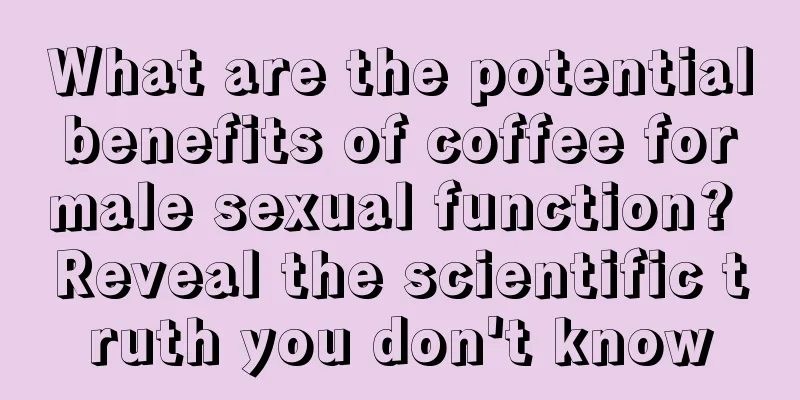What are the potential benefits of coffee for male sexual function? Reveal the scientific truth you don't know