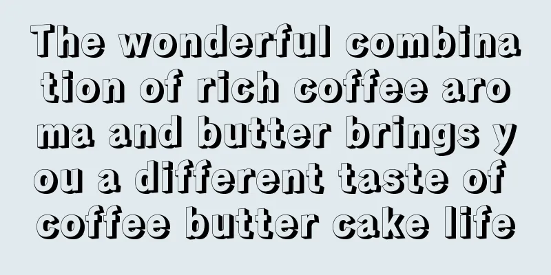 The wonderful combination of rich coffee aroma and butter brings you a different taste of coffee butter cake life