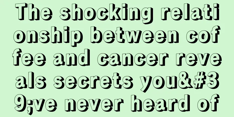 The shocking relationship between coffee and cancer reveals secrets you've never heard of