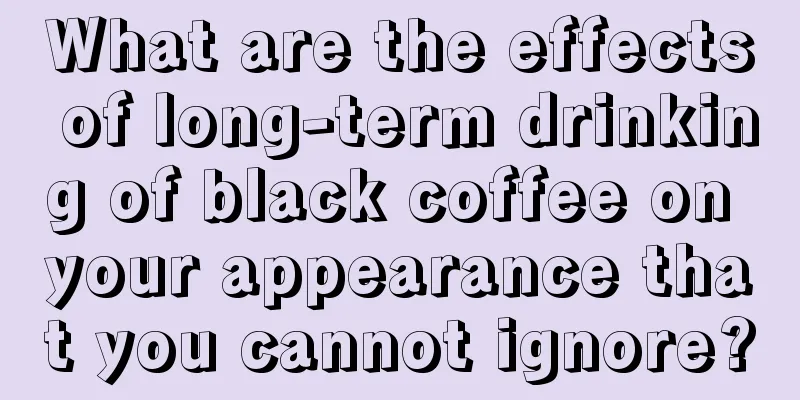 What are the effects of long-term drinking of black coffee on your appearance that you cannot ignore?