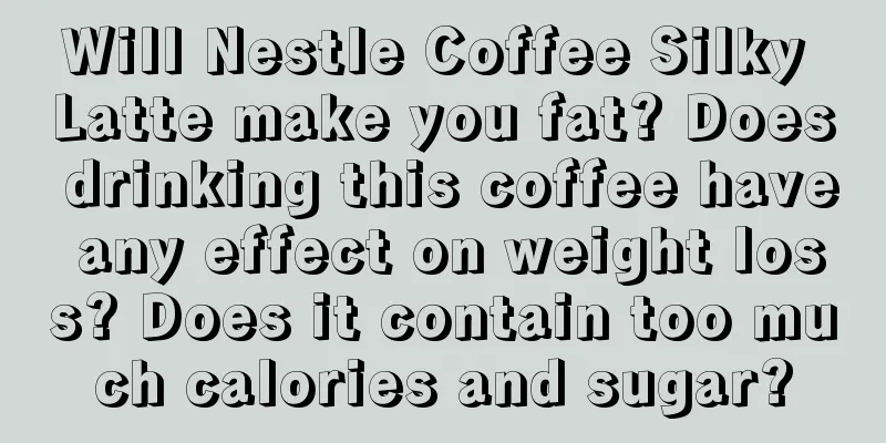 Will Nestle Coffee Silky Latte make you fat? Does drinking this coffee have any effect on weight loss? Does it contain too much calories and sugar?