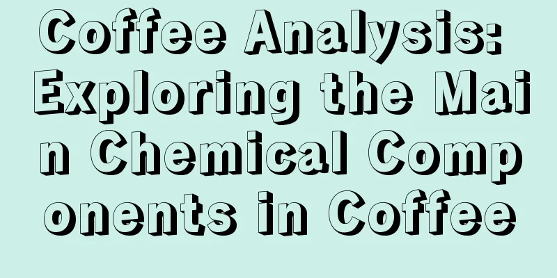 Coffee Analysis: Exploring the Main Chemical Components in Coffee
