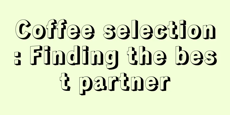 Coffee selection: Finding the best partner