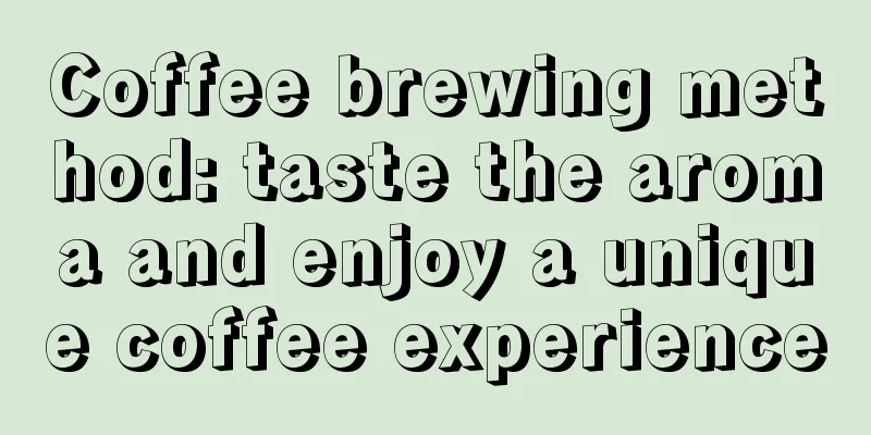 Coffee brewing method: taste the aroma and enjoy a unique coffee experience