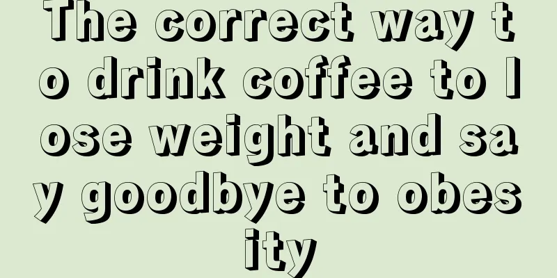 The correct way to drink coffee to lose weight and say goodbye to obesity