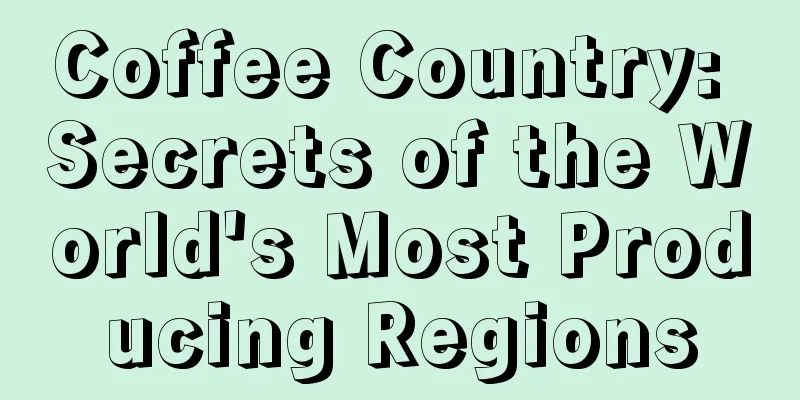 Coffee Country: Secrets of the World's Most Producing Regions