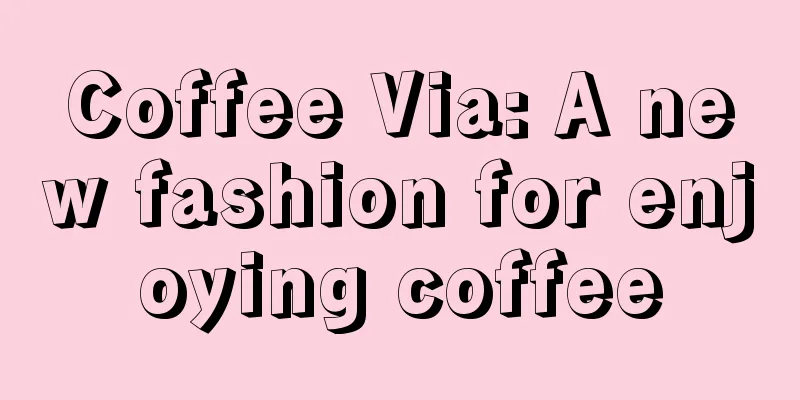 Coffee Via: A new fashion for enjoying coffee