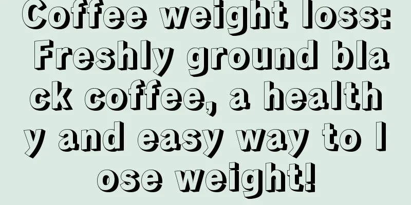 Coffee weight loss: Freshly ground black coffee, a healthy and easy way to lose weight!