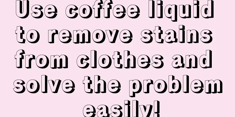 Use coffee liquid to remove stains from clothes and solve the problem easily!