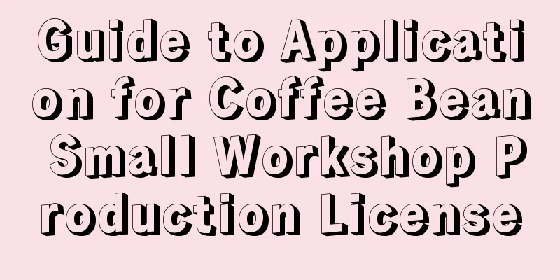Guide to Application for Coffee Bean Small Workshop Production License