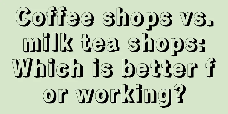 Coffee shops vs. milk tea shops: Which is better for working?