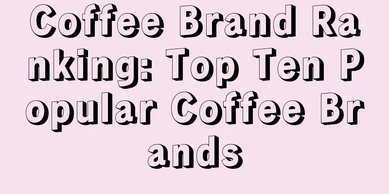 Coffee Brand Ranking: Top Ten Popular Coffee Brands