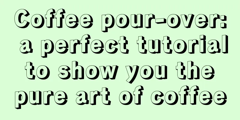 Coffee pour-over: a perfect tutorial to show you the pure art of coffee