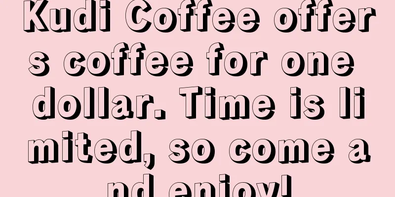 Kudi Coffee offers coffee for one dollar. Time is limited, so come and enjoy!