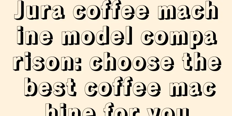 Jura coffee machine model comparison: choose the best coffee machine for you