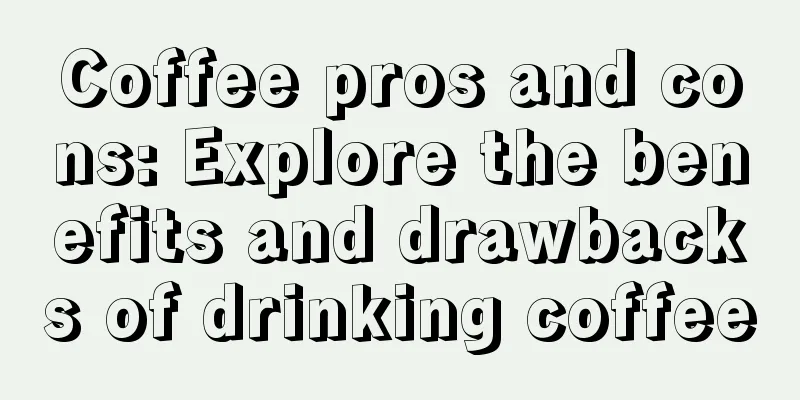 Coffee pros and cons: Explore the benefits and drawbacks of drinking coffee