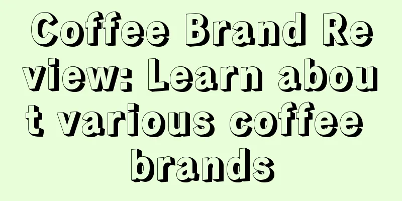 Coffee Brand Review: Learn about various coffee brands