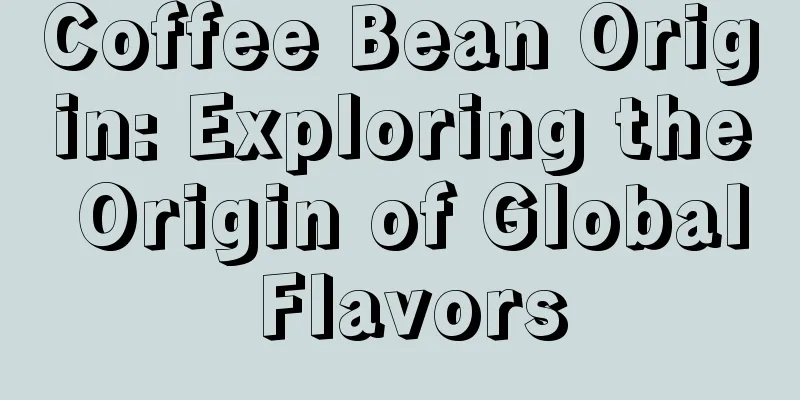 Coffee Bean Origin: Exploring the Origin of Global Flavors