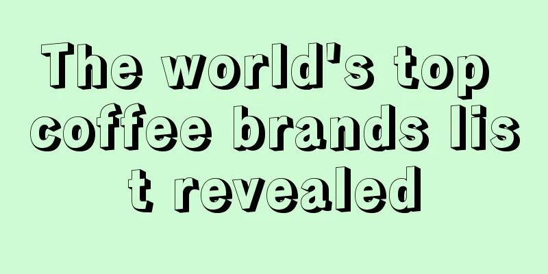 The world's top coffee brands list revealed
