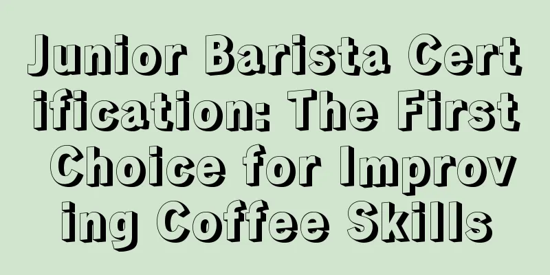 Junior Barista Certification: The First Choice for Improving Coffee Skills