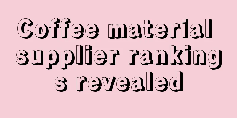 Coffee material supplier rankings revealed