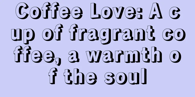 Coffee Love: A cup of fragrant coffee, a warmth of the soul