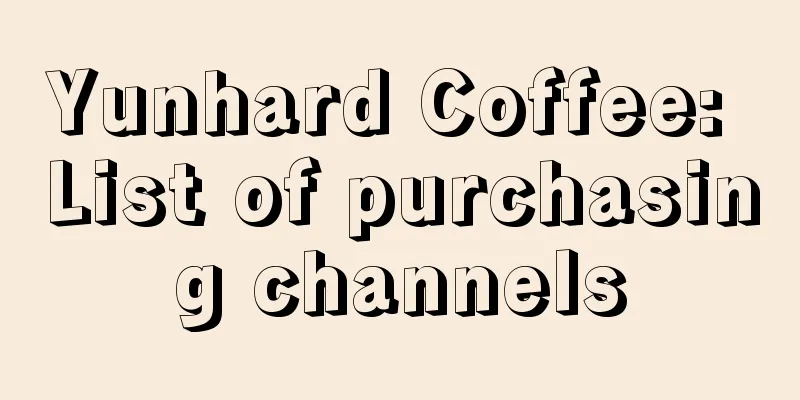 Yunhard Coffee: List of purchasing channels