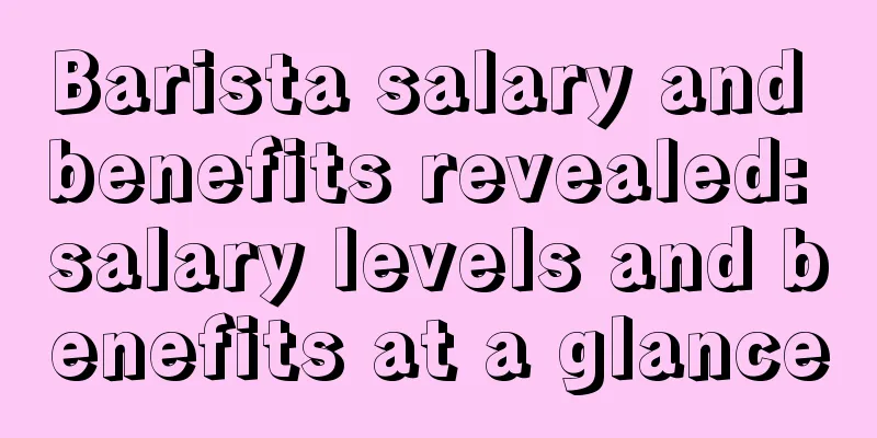 Barista salary and benefits revealed: salary levels and benefits at a glance