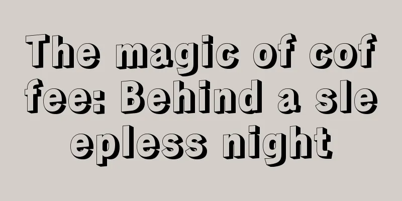 The magic of coffee: Behind a sleepless night