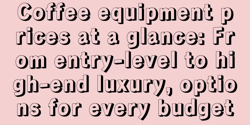 Coffee equipment prices at a glance: From entry-level to high-end luxury, options for every budget