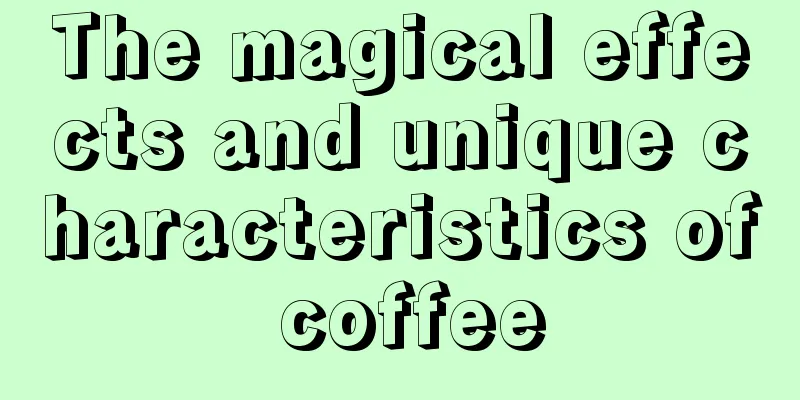 The magical effects and unique characteristics of coffee