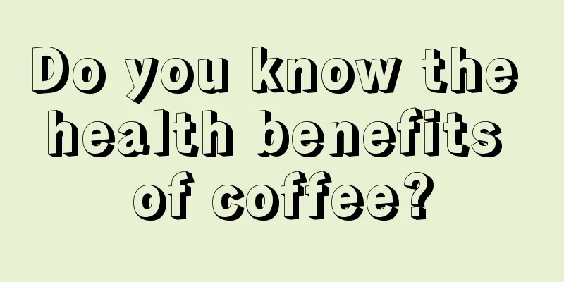 Do you know the health benefits of coffee?