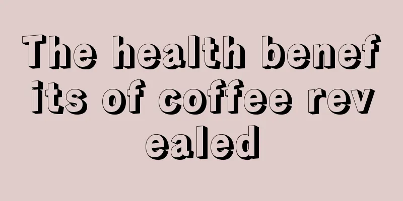 The health benefits of coffee revealed