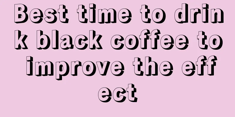 Best time to drink black coffee to improve the effect
