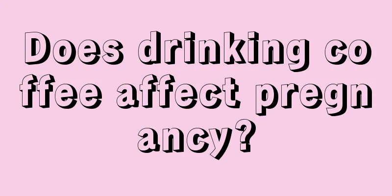 Does drinking coffee affect pregnancy?