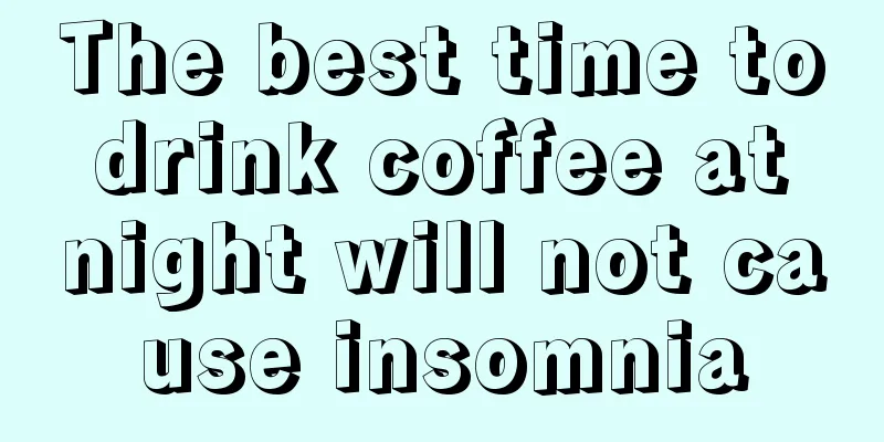 The best time to drink coffee at night will not cause insomnia