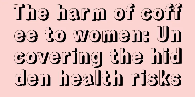 The harm of coffee to women: Uncovering the hidden health risks