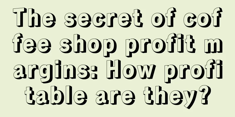 The secret of coffee shop profit margins: How profitable are they?