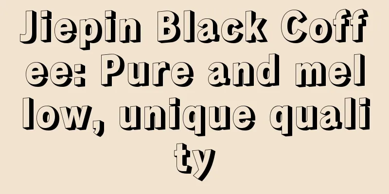 Jiepin Black Coffee: Pure and mellow, unique quality