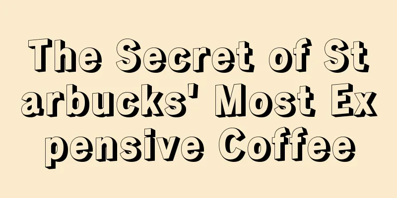 The Secret of Starbucks' Most Expensive Coffee