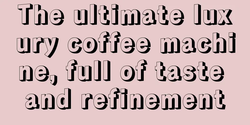 The ultimate luxury coffee machine, full of taste and refinement