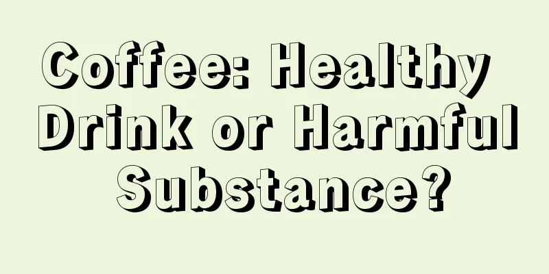 Coffee: Healthy Drink or Harmful Substance?