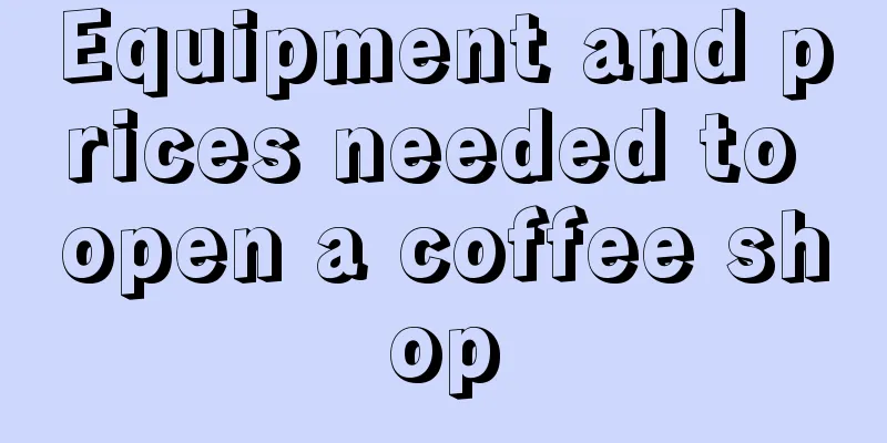 Equipment and prices needed to open a coffee shop