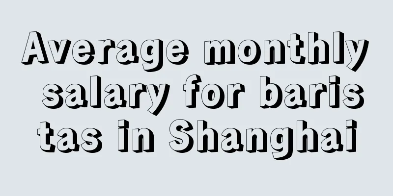 Average monthly salary for baristas in Shanghai