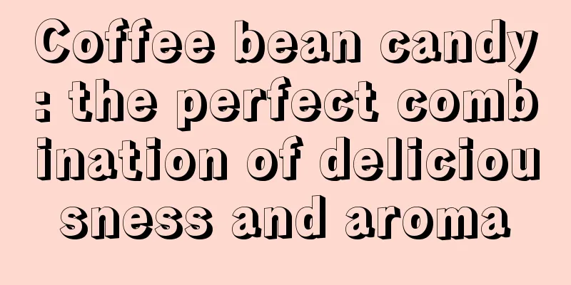 Coffee bean candy: the perfect combination of deliciousness and aroma