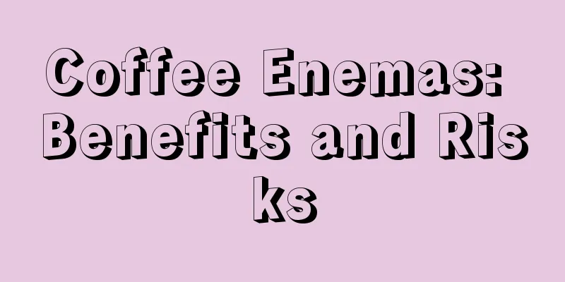 Coffee Enemas: Benefits and Risks