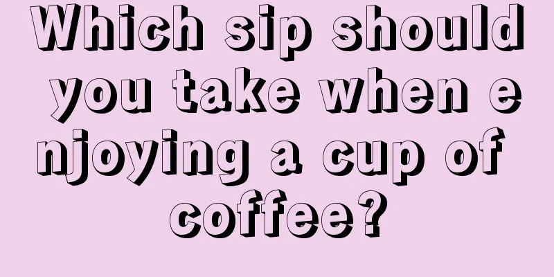 Which sip should you take when enjoying a cup of coffee?